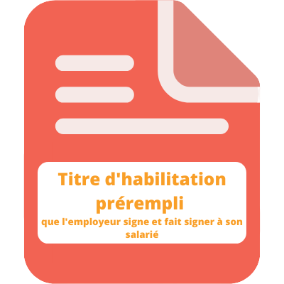 -	Titre d\'habilitation prérempli que l\'employeur signe et fait signer à son salarié